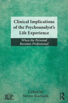 Clinical Implications of the Psychoanalyst's Life Experience : When the Personal Becomes Professional