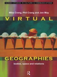 Virtual Geographies : Bodies, Space and Relations