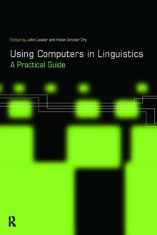 Using Computers in Linguistics : A Practical Guide