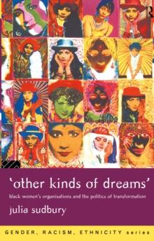 'Other Kinds of Dreams' : Black Women's Organisations and the Politics of Transformation