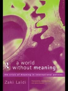 A World Without Meaning : The Crisis of Meaning in International Politics