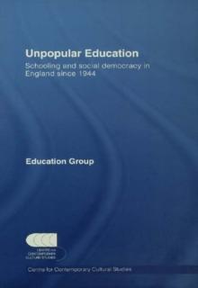 Unpopular Education : Schooling and Social Democracy in England since 1944