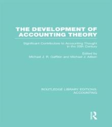 The Development of Accounting Theory (RLE Accounting) : Significant Contributors to Accounting Thought in the 20th Century