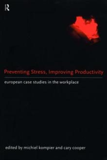 Preventing Stress, Improving Productivity : European Case-Studies in the Workplace