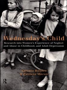 Wednesday's Child : Research into Women's Experience of Neglect and Abuse in Childhood and Adult Depression