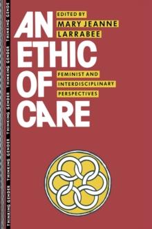 An Ethic of Care : Feminist and Interdisciplinary Perspectives