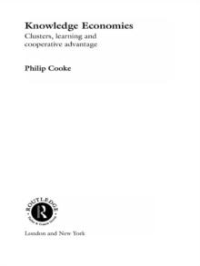 Knowledge Economies : Clusters, Learning and Cooperative Advantage