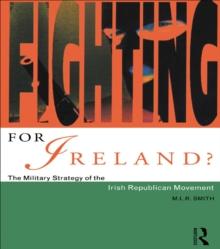 Fighting for Ireland? : The Military Strategy of the Irish Republican Movement