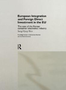 European Integration and Foreign Direct Investment in the EU : The Case of the Korean Consumer Electronics Industry