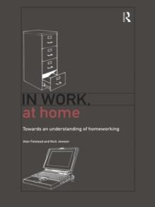 In Work, At Home : Towards an Understanding of Homeworking