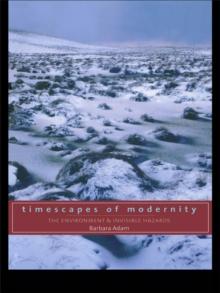 Timescapes of Modernity : The Environment and Invisible Hazards