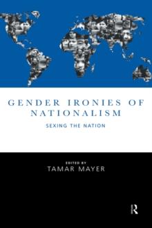 Gender Ironies of Nationalism : Sexing the Nation