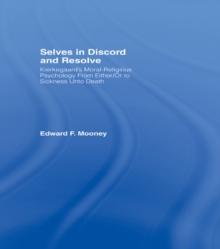 Selves in Discord and Resolve : Kierkegaard's Moral-Religious Psychology From Either/Or to Sickness Unto Death