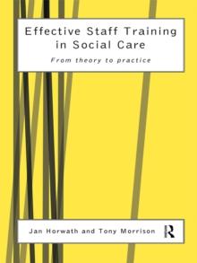 Effective Staff Training in Social Care : From Theory to Practice