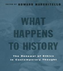 What Happens to History : The Renewal of Ethics in COntemporary Thought