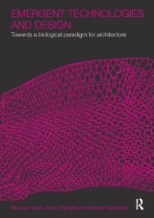 Emergent Technologies and Design : Towards a Biological Paradigm for Architecture