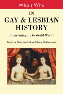 Who's Who in Gay and Lesbian History Vol.1 : From Antiquity to the Mid-Twentieth Century