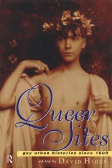 Queer Sites : Gay Urban Histories Since 1600