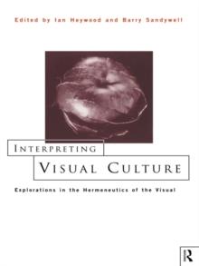 Interpreting Visual Culture : Explorations in the Hermeneutics of Vision