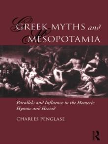 Greek Myths and Mesopotamia : Parallels and Influence in the Homeric Hymns and Hesiod