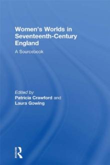 Women's Worlds in Seventeenth-Century England : A Sourcebook