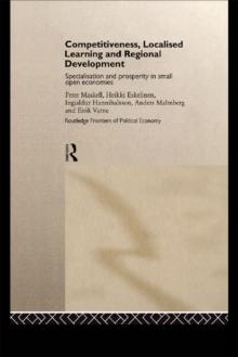 Competitiveness, Localised Learning and Regional Development : Specialization and Prosperity in Small Open Economies