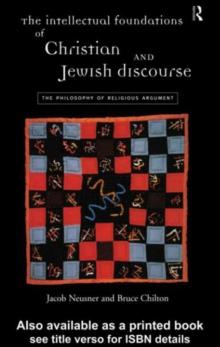 The Intellectual Foundations of Christian and Jewish Discourse : The Philosophy of Religious Argument