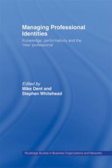 Managing Professional Identities : Knowledge, Performativities and the 'New' Professional