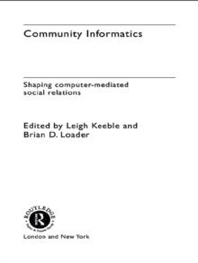 Community Informatics : Shaping Computer-Mediated Social Networks