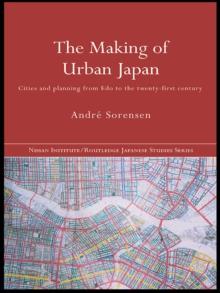 The Making of Urban Japan : Cities and Planning from Edo to the Twenty First Century