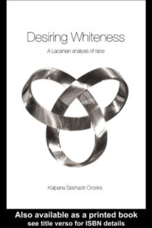 Desiring Whiteness : A Lacanian Analysis of Race