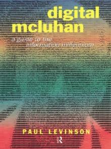 Digital McLuhan : A Guide to the Information Millennium