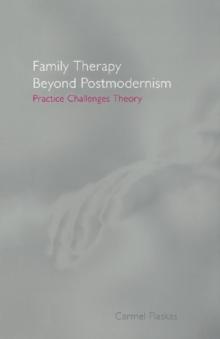 Family Therapy Beyond Postmodernism : Practice Challenges Theory