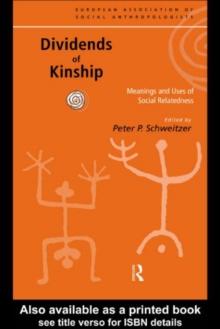 Dividends of Kinship : Meanings and Uses of Social Relatedness