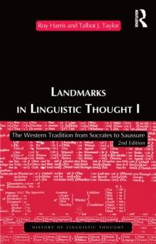 Landmarks In Linguistic Thought Volume I : The Western Tradition From Socrates To Saussure