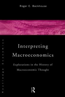 Interpreting Macroeconomics : Explorations in the History of Macroeconomic Thought