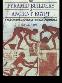 The Pyramid Builders of Ancient Egypt : A Modern Investigation of Pharaoh's Workforce