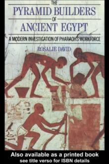 The Pyramid Builders of Ancient Egypt : A Modern Investigation of Pharaoh's Workforce