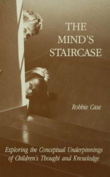 The Mind's Staircase : Exploring the Conceptual Underpinnings of Children's Thought and Knowledge