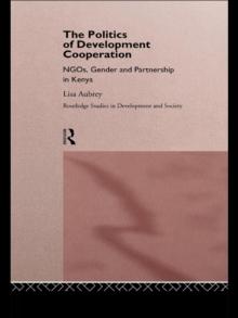 The Politics of Development Co-operation : NGOs, Gender and Partnership in Kenya