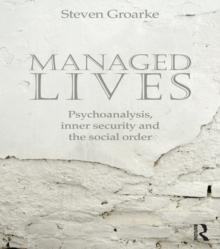 Managed Lives: Psychoanalysis, inner security and the social order : Psychoanalysis and the Administrative Task