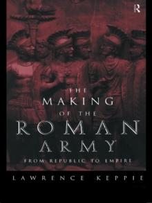 The Making of the Roman Army : From Republic to Empire