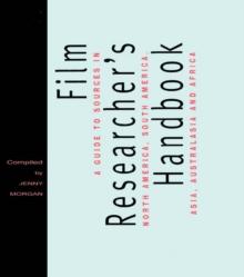 The Film Researcher's Handbook : A Guide to Sources in North America, Asia, Australasia and Africa