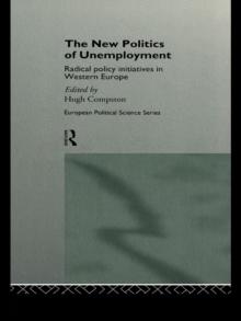 The New Politics of Unemployment : Radical Policy Initiatives in Western Europe