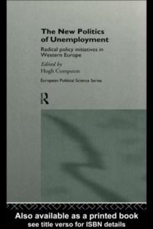 The New Politics of Unemployment : Radical Policy Initiatives in Western Europe