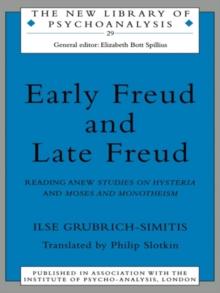 Early Freud and Late Freud : Reading Anew Studies on Hysteria and Moses and Monotheism