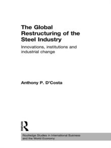 The Global Restructuring of the Steel Industry : Innovations, Institutions and Industrial Change