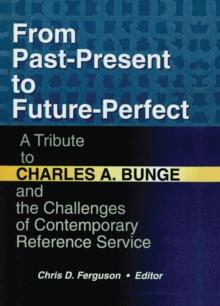 From Past-Present to Future-Perfect : A Tribute to Charles A. Bunge and the Challenges of Contemporary Reference Service