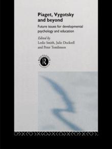 Piaget, Vygotsky & Beyond : Future issues for developmental psychology and education