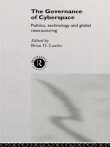 The Governance of Cyberspace : Politics, Technology and Global Restructuring